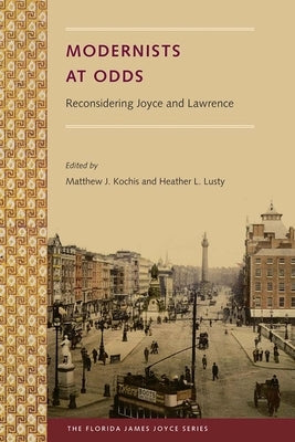Modernists at Odds: Reconsidering Joyce and Lawrence by Kochis, Matthew J.