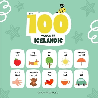 First 100 Words in Icelandic: Icelandic Language Learning for Kids, Bilingual Icelandic Baby Book, Icelandic First Dictionary, Icelandic Flashcards by Mengioglu, Duygu