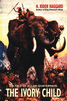 The Ivory Child by Haggard, H. Rider