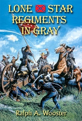 Lone Star Regiments in Gray by Wooster, Ralph a.