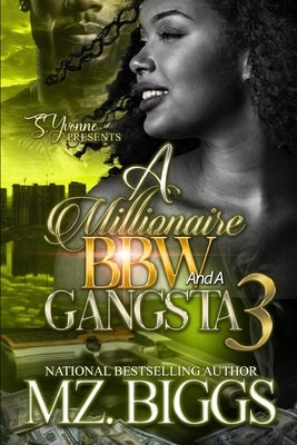 A Millionaire BBW And A Gangsta 3 by Biggs, Mz