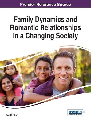 Family Dynamics and Romantic Relationships in a Changing Society by Silton, Nava R.
