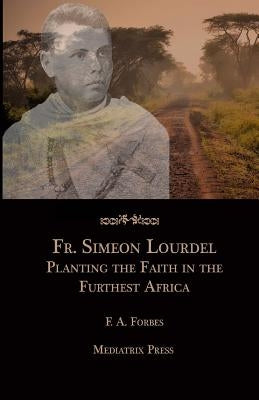 Fr. Simeon Lourdel: Planting the Faith in the Furthest Africa by Press, Mediatrix