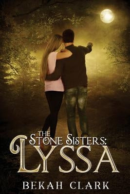 The Stone Sisters: Lyssa by Clark, Bekah