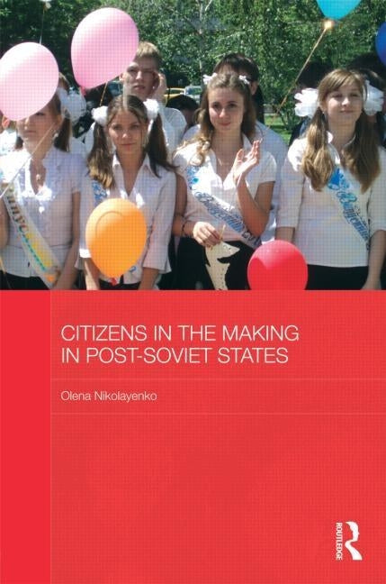 Citizens in the Making in Post-Soviet States by Nikolayenko, Olena