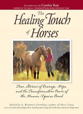 The Healing Touch for Horses: True Stories of Courage, Hope, and the Transformative Power of the Human/Equine Bond by Llewellyn, A. Bronwyn