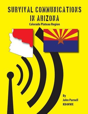 Survival Communications in Arizona: Colorado Plateau Region by Parnell, John