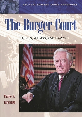 The Burger Court: Justices, Rulings, and Legacy by Yarbrough, Tinsley E.