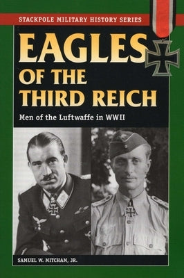 Eagles of the Third Reich by Mitcham, Samuel W.