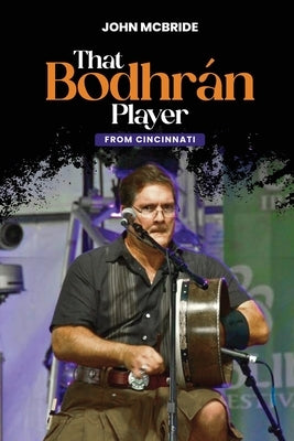 That Bodhr?n Player: From Cincinnati by McBride, John