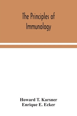 The principles of immunology by T. Karsner, Howard