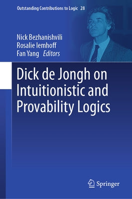 Dick de Jongh on Intuitionistic and Provability Logics by Bezhanishvili, Nick