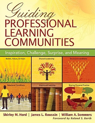 Guiding Professional Learning Communities: Inspiration, Challenge, Surprise, and Meaning by Hord, Shirley M.