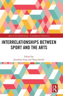 Interrelationships Between Sport and the Arts by Long, Jonathan