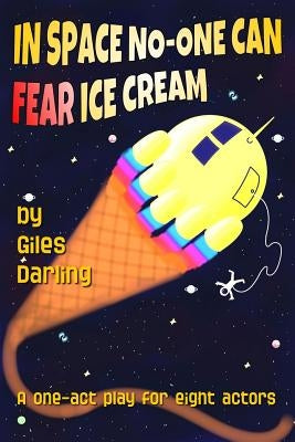 In Space No-One Can Fear Ice Cream by Darling, Giles