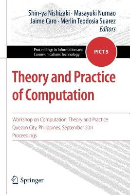Theory and Practice of Computation: Workshop on Computation: Theory and Practice, Quezon City, Philippines, September 2011, Proceedings by Nishizaki, Shin-Ya