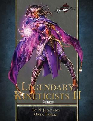 Legendary Kineticists II by Jolly, N.