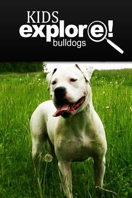 Bulldogs - Kids Explore: Animal books nonfiction - books ages 5-6 by Explore!, Kids