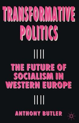 Transformative Politics: The Future of Socialism in Western Europe by Butler, A.