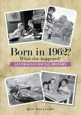 BORN IN 1962? What else happened? by Williams, Ron