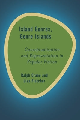 Island Genres, Genre Islands: Conceptualisation and Representation in Popular Fiction by Crane, Ralph