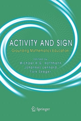Activity and Sign: Grounding Mathematics Education by Hoffmann, Michael H. G.