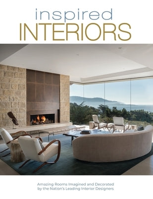 Inspired Interiors: Amazing Rooms Imagined and Decorated by the Nation's Leading Interior Designers by Carabet, Brian