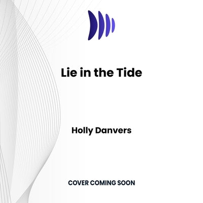 Lie in the Tide by Danvers, Holly