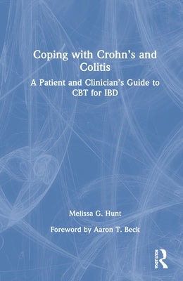 Coping with Crohn's and Colitis: A Patient and Clinician's Guide to CBT for Ibd by Hunt, Melissa G.
