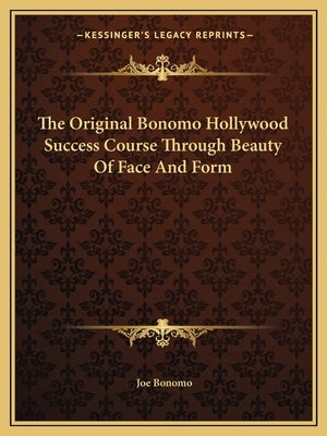 The Original Bonomo Hollywood Success Course Through Beauty of Face and Form by Bonomo, Joe