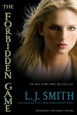 The Forbidden Game: The Hunter; The Chase; The Kill by Smith, L. J.