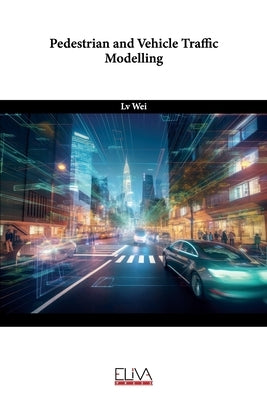 Pedestrian and Vehicle Traffic Modelling by Wei, LV