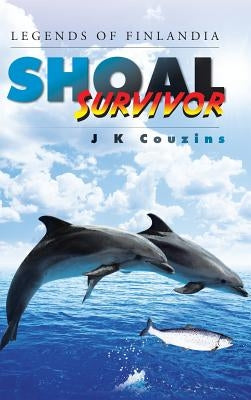 Shoal Survivor: Legends of Finlandia by Couzins, J. K.