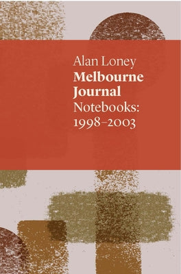 Melbourne Journal: Notebooks: 1998-2003 by Loney, Alan