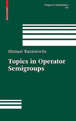 Topics in Operator Semigroups by Kantorovitz, Shmuel