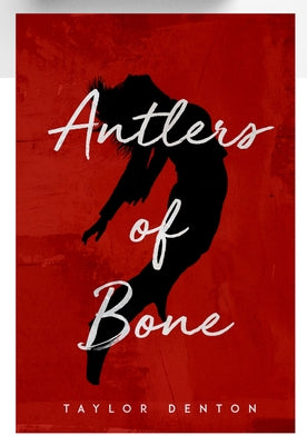Antlers of Bone by Denton, Taylor