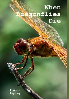 When Dragonflies Die by Tapley, Travis