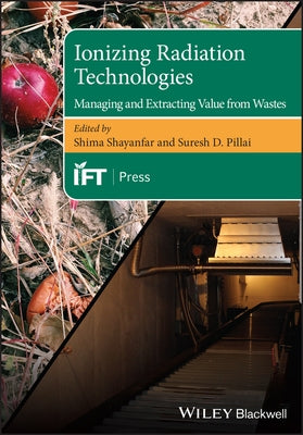 Ionizing Radiation Technologies: Managing and Extracting Value from Wastes by Shayanfar, Shima