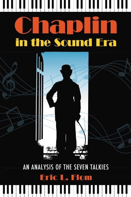 Chaplin in the Sound Era: An Analysis of the Seven Talkies by Flom, Eric L.