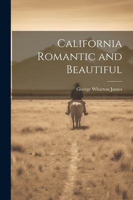 California Romantic and Beautiful by James, George Wharton