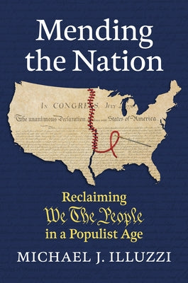 Mending the Nation: Reclaiming We the People in a Populist Age by Illuzzi, Michael J.
