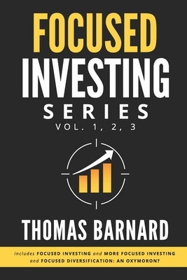 Focused Investing Series: Volume 1,2,3 by Barnard, Thomas M.