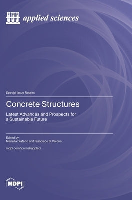 Concrete Structures: Latest Advances and Prospects for a Sustainable Future by Diaferio, Mariella