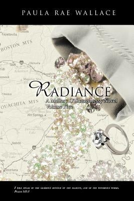 Radiance a Mallory O'Shaughnessy Novel: Volume 5 by Wallace, Paula Rae
