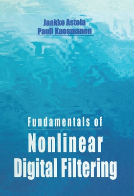 Fundamentals of Nonlinear Digital Filtering by Astola, Jaakko