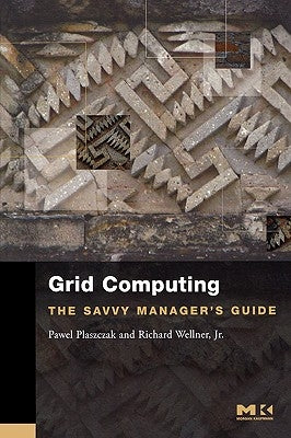 Grid Computing: The Savvy Manager's Guide by Plaszczak, Pawel