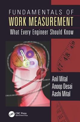 Fundamentals of Work Measurement: What Every Engineer Should Know by Mital, Anil