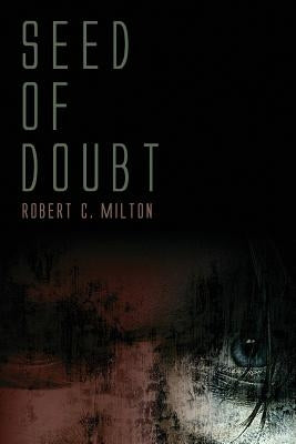 Seed of Doubt by Milton, Robert C.