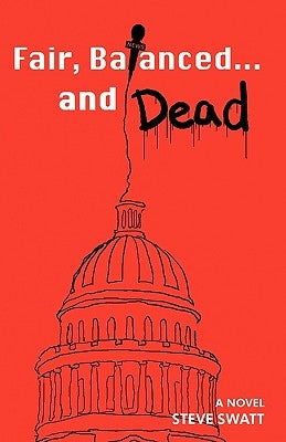 Fair, Balanced... and Dead by Swatt, Steve