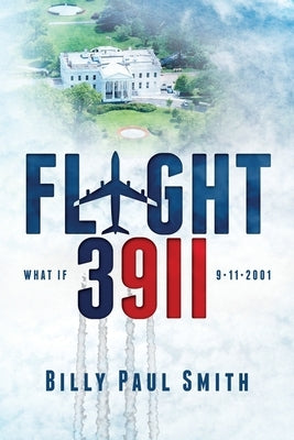Flight 3911: 9/11: we know the fate of Flight 93, but what if there was a fifth hijacking? by Smith, Billy Paul